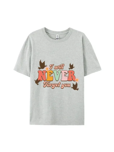 Never Forget You Graphic Tee For Women Men